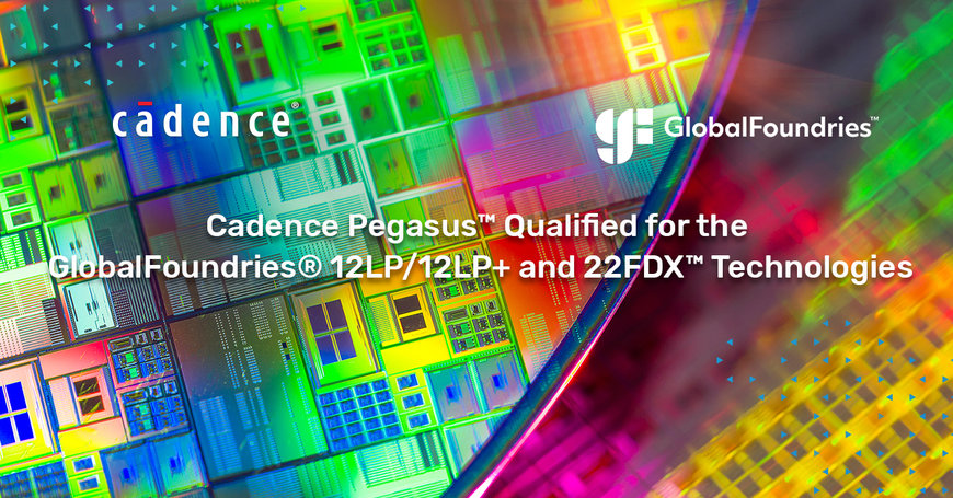 Cadence collabore avec GlobalFoundries à la qualification de son système de vérification Pegasus pour les filières 12LP/12LP+ et 22FDX™